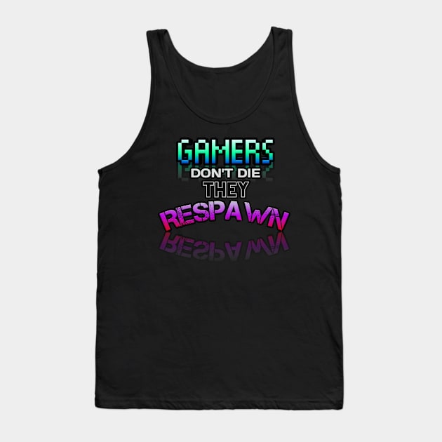 Gamer Don't Die They Respawn - Gamer - Gaming Lover Gift - Graphic Typographic Text Saying Tank Top by MaystarUniverse